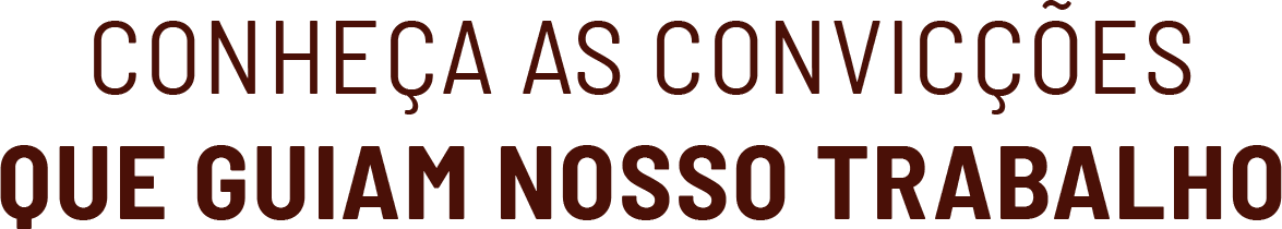 Conheça nossas convicções e entenda porque somos do povo